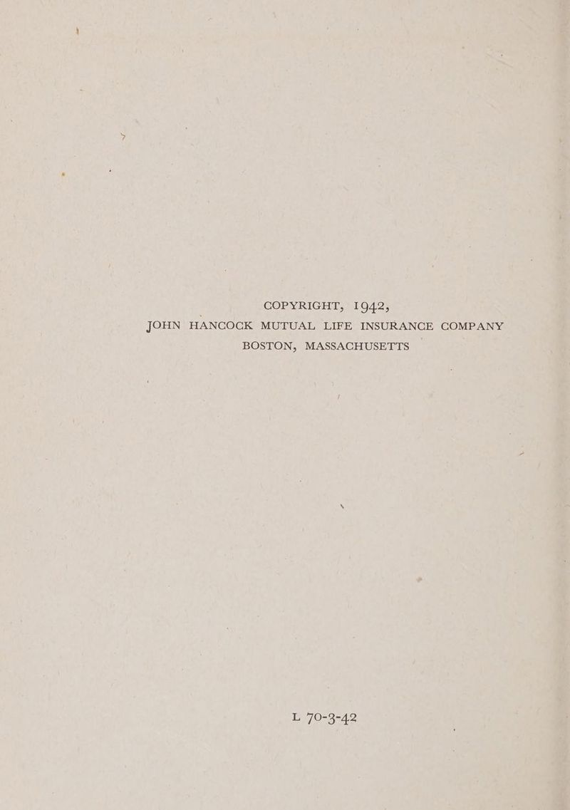 COPYRIGHT, 1942, JOHN HANCOCK MUTUAL LIFE INSURANCE COMPANY BOSTON, MASSACHUSETTS Ey jO-3-42