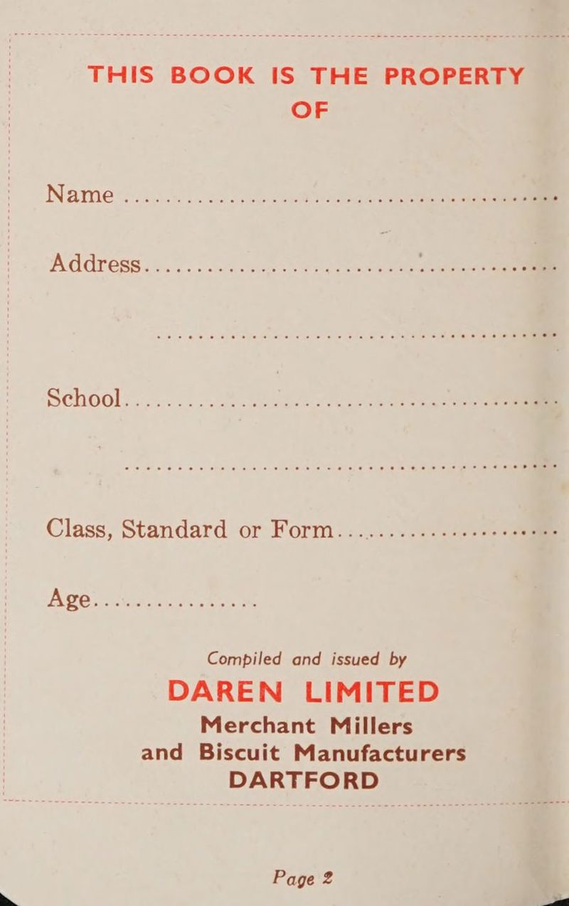 OF Name % .ioc% ..s5 ood 26 9 oe Address. &amp;. 2. leaden oe oa pee os School..........8.9e0-) 40 Class, Standard or Form...........:.+s+sssmme ASO: tices pte Compiled and issued by DAREN LIMITED Merchant Millers and Biscuit Manufacturers