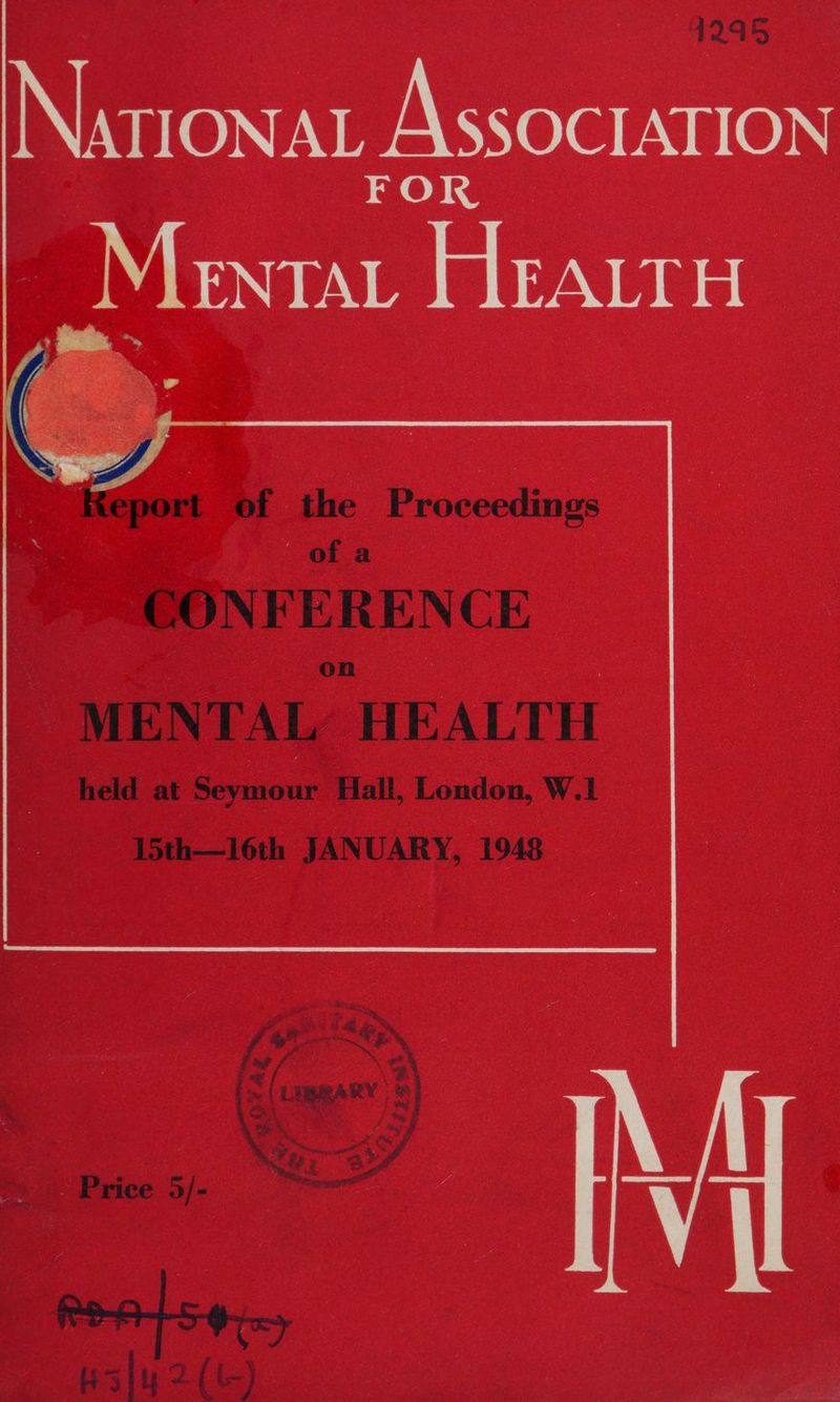 1295 Nati ONAL AssoctATION FOR _Mentar HEALTH eport of the Proceedings ofa CONFERENCE MENTAL’ HEALTH held at Seymour Hall, London, W.1 15th—16th JANUARY, 1948