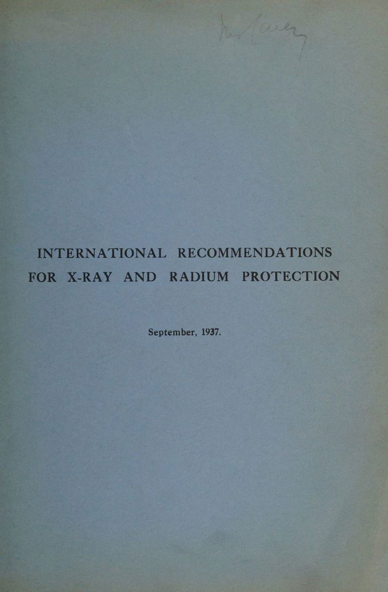 INTERNATIONAL RECOMMENDATIONS FOR X-RAY AND RADIUM PROTECTION September, 1937.
