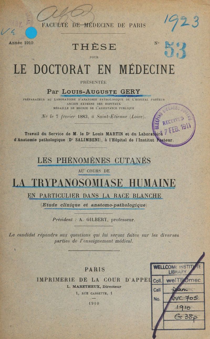 { 7. A ve Det 20 PRÉPARATEUR AU LABORATOIRE D'ANATOMIE PATHOLOGIQUE DE L'HOPITAL PASTEUR d + ANCIEN ‘EXTERNE DES HOPITAUX MÉDAILLE DE BRONZE DE L ASSISTANCE PUBLIQUE :2È Né le T février 1883, à Saint-Etienne (Loire). EN PARTICULIER DANS LA _ RACE BLANCHE (Etude clinique et a Président : À. GILBERT, Re Le candidat répondra aux questions qui lui seront faites sur les diverses. | UN parties de l’enseignement médical. | : | ; Dos We DA ee Te CH TA Sr LU PL DS SO RE À Mure dr SR ae M A US A et NE ES D CLIN CEE Co OR  ME € g* YA ci { \ ANAL RAT af (AREA TE AAA - LR TEEN PCM MR RIT Se QU A AN COR Pr EE NERO PE : RE EEE me ni : , 4 | Û À fi s °] UE PARIS WELLCOM: not | À - IMPRIMERIE DE LA COUR D'APPEL col. L. MARETHEUX, Directeur | Â, RUE CASSETTE, 1 1910