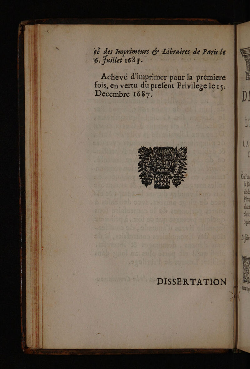 ré des Imprimeurs @ Libraires de Parisle 6. Frillet 1685. | Decembre 1687. DISSERTATION