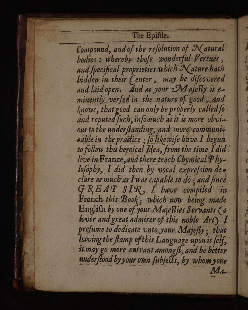 So ee RR at em ce a So = = y oui ne Sie RE SEL Ne ef Rare GE ARE, aeRO SST StS RON SE Des dE CT M enr AC NEC RE VE 7 Re ha FAN ET ICE ie à ; à + ‘ The Epiftle.. and.laid opens And as your Majesty ws e- knows, that good can only be properly called fo : and reputed fach; infomuch as it 1 more obvi-. ous to the underftanding, and morecomimuns+ tmay go more currant among/t, and be better underftood by your own fubjetts, by whom your Cr a nn. Mn CS es Res CS Oe AR 77