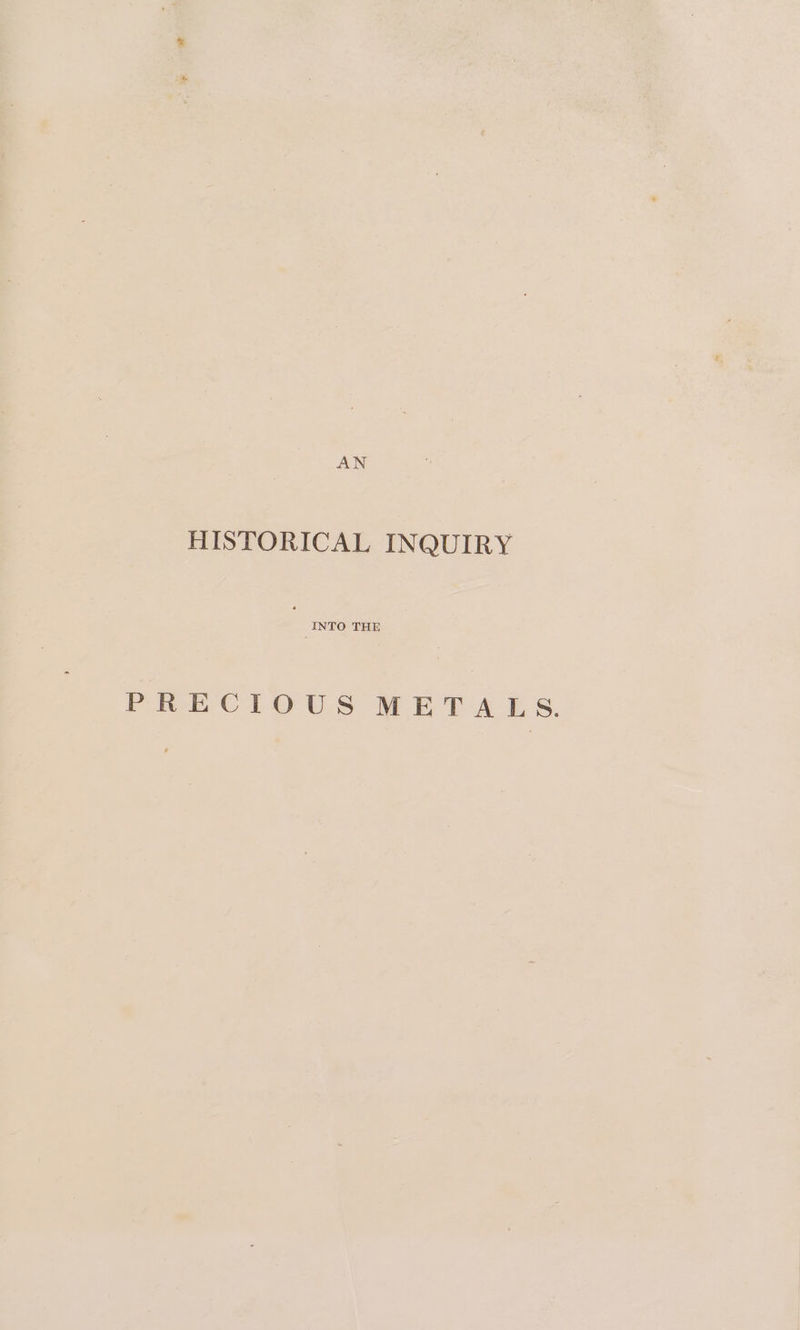 HISTORICAL INQUIRY INTO THE PRECIOUS METALS.
