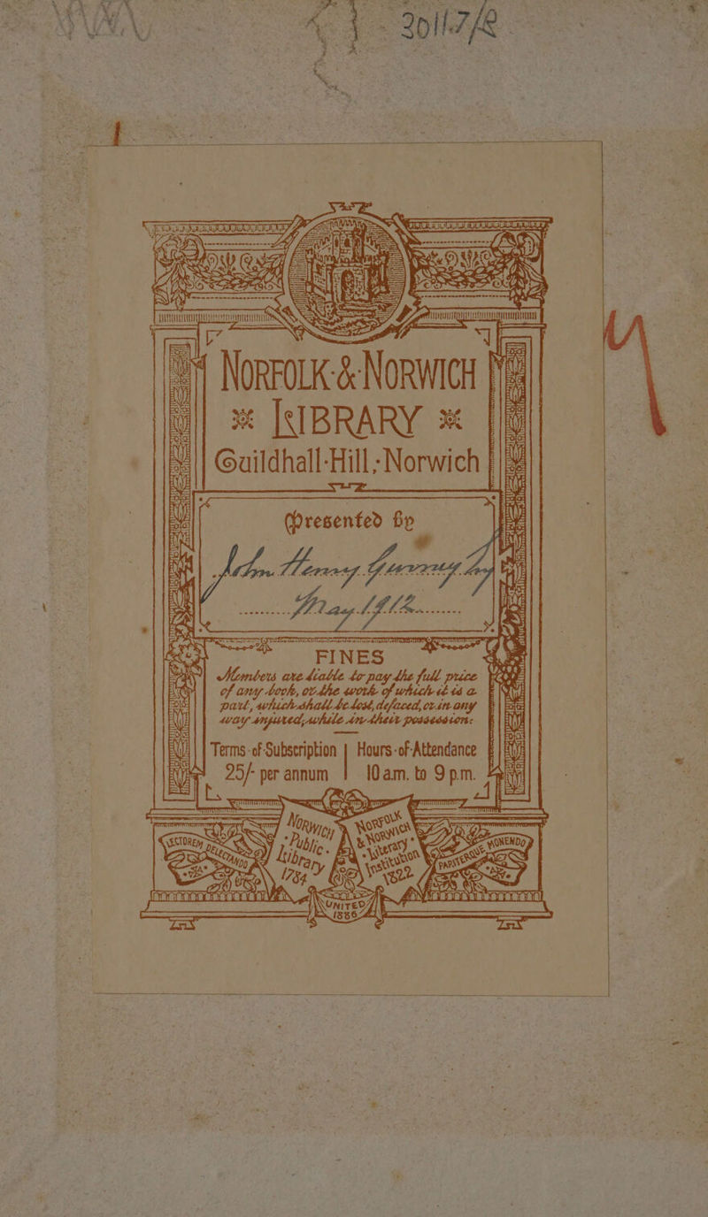 ¥ ya 7 EA) | SeSoo aecaaliedd inser Z\ ( - ¥ 1D): = oy 1 fe i aS} % [SIBRARY * [Ip Guildhall Hill ;Norwich | 2 wasp) felt =iqueet aK | ° oW ae eS ‘, 5S of any book, ovdhe work of which ibis a EWE 1) part, swhuchshall belo, defaced, cvinany | foes NE] | eas snysned, while in ther possession: (| HY #5 att Hes WV Terms: of Subscription | Hours-of Attendance | Ey wy 25/- per annum | [0am. to pia W bp Aa Ee A