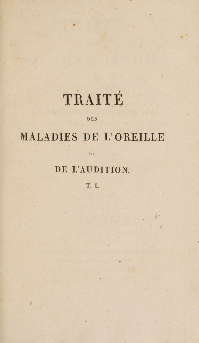 MALADIES DE L'OREILLE ET DE L'AUDITION. É:-1