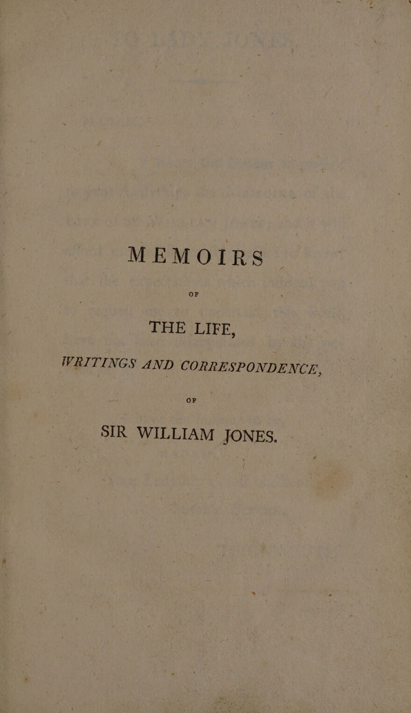 MEMOIRS THE LIFE, WRITINGS AND CORRESPONDENCE, OF SIR. WILLIAM JONES. {