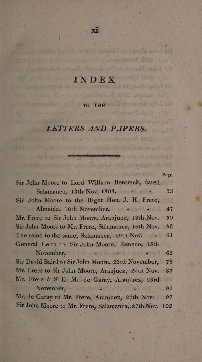 ae TO THE LETTERS AND PAPERS. Sir John Moore to Lord William Bentinck, dated Salamanca, 13th Nov. 1808, 4 “ Sir John Moore to the Right Hon. J. H. Frere, Almeida, 10th November, - - Mr. Frere-to Sir John Moore, Aranjuez, 13th Nov. Sir John Moore to Mr. Frere, Salamanca, 16th Nov. The same to the same, Salamanca, 19th Nov. = - General Leith to Sir Johm Moore, Renedo, 15th November, - - = — Sir David Baird to Sir John Moore, 23rd’ November, Mr. Frere’ to Sir John Moore, Aranjuez, 25th Nov. _ Mr. Frere a 8S: E. Mr. de Garay, Aranjuez, 23rd : November, id tp - Mr. de Garay to Mr. Frere, een 24th Nov. | 92 iy.