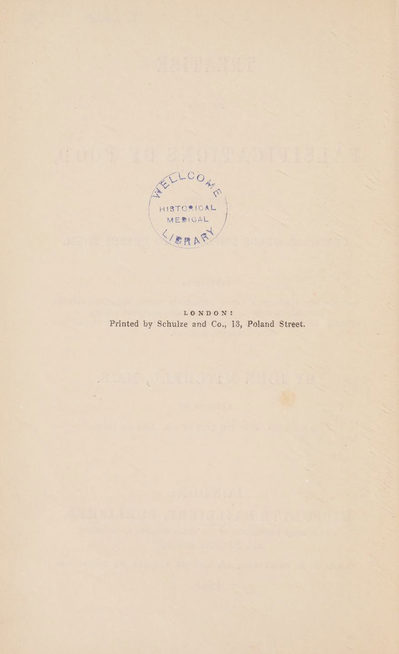 ie oF f yisTosicaL | \ MEBIGAL Ver ned LONDON: Printed by Schulze and Co., 13, Poland Street.