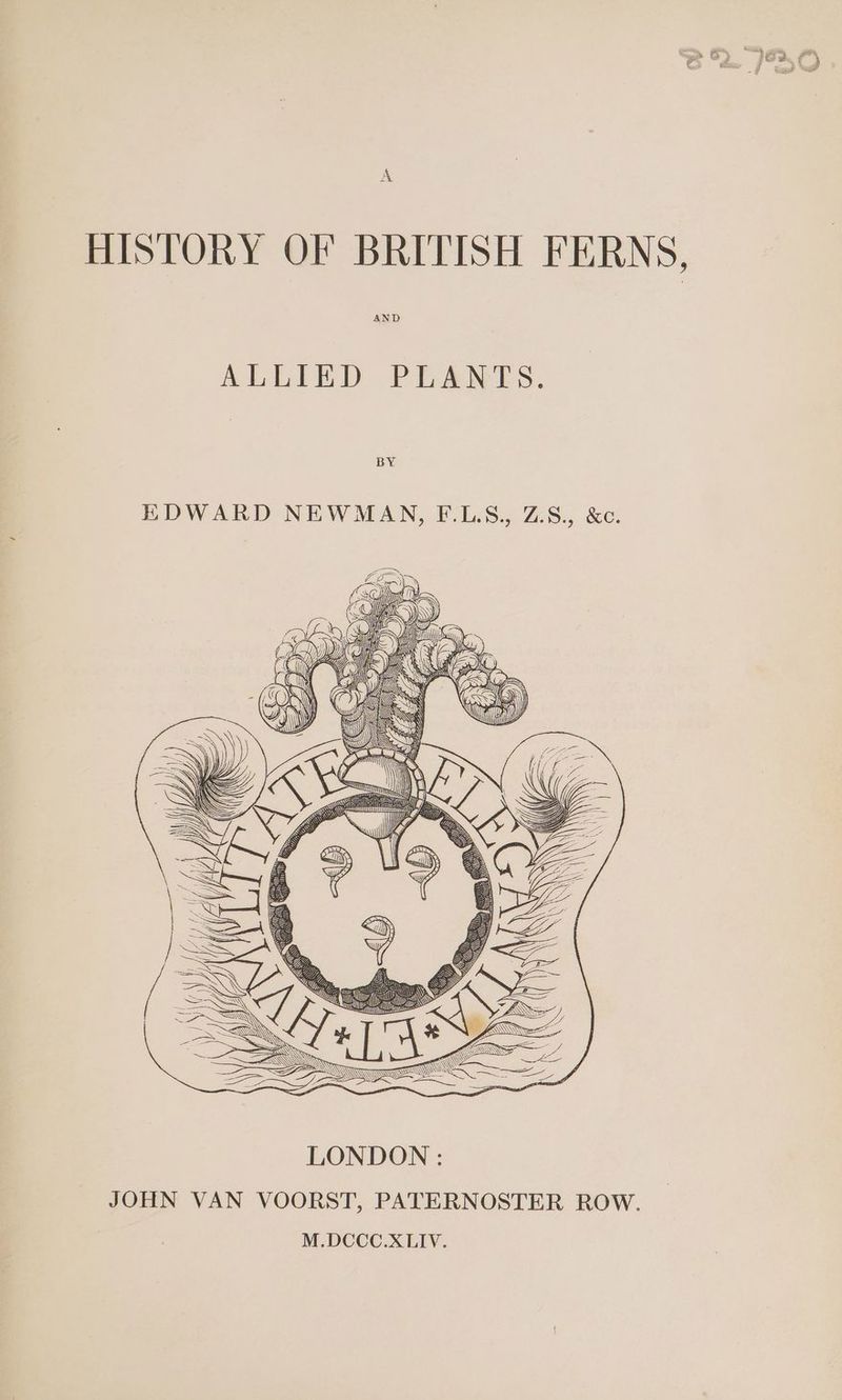 AND ALLIED PLANTS. BY LONDON : JOHN VAN VOORST, PATERNOSTER ROW. M.DCCC.XLIV. 9