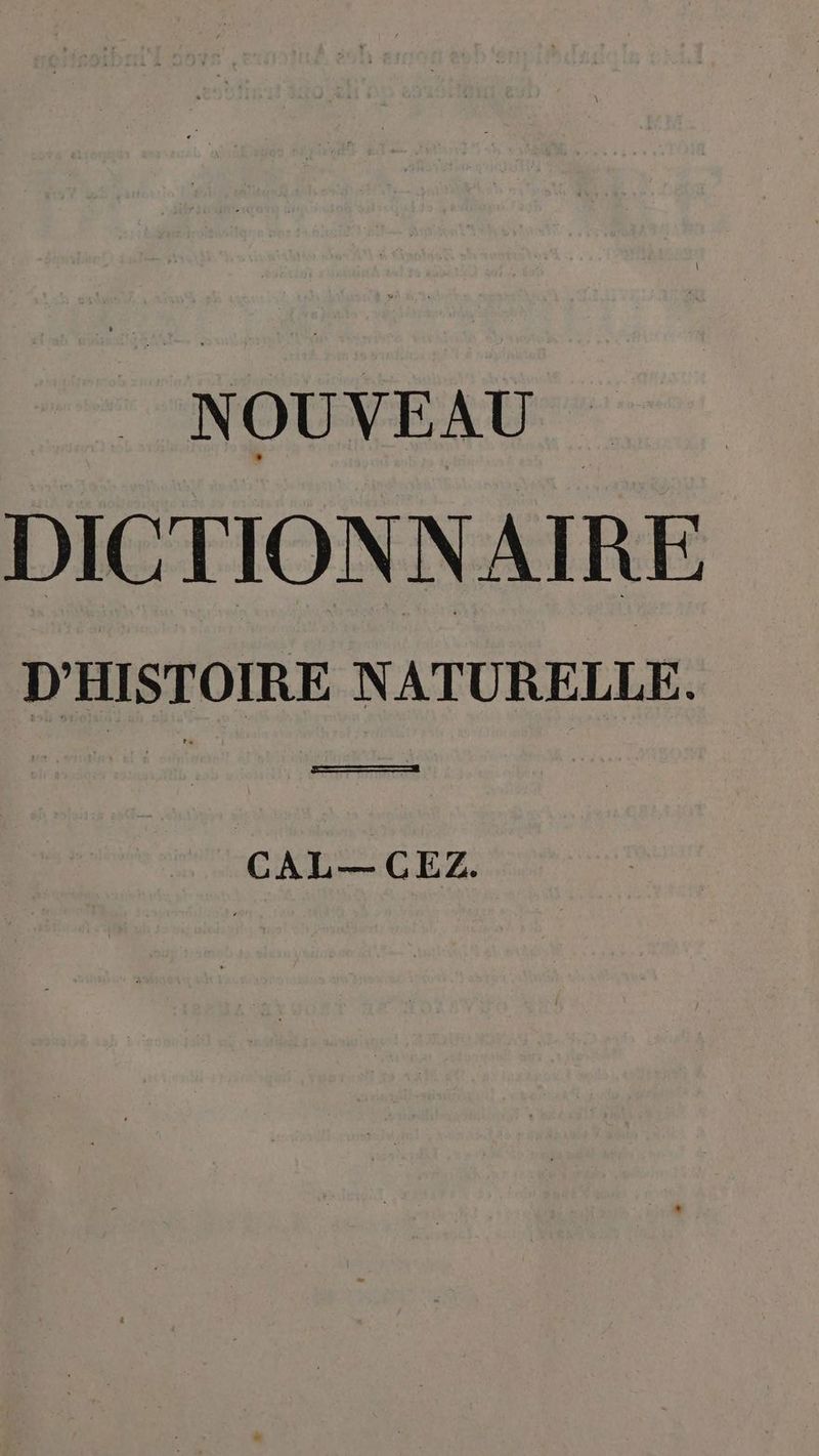| NOUVEAU DICTIONNAIRE D'HISTOIRE NATURELLE. pu 1 CAL— CEZ.