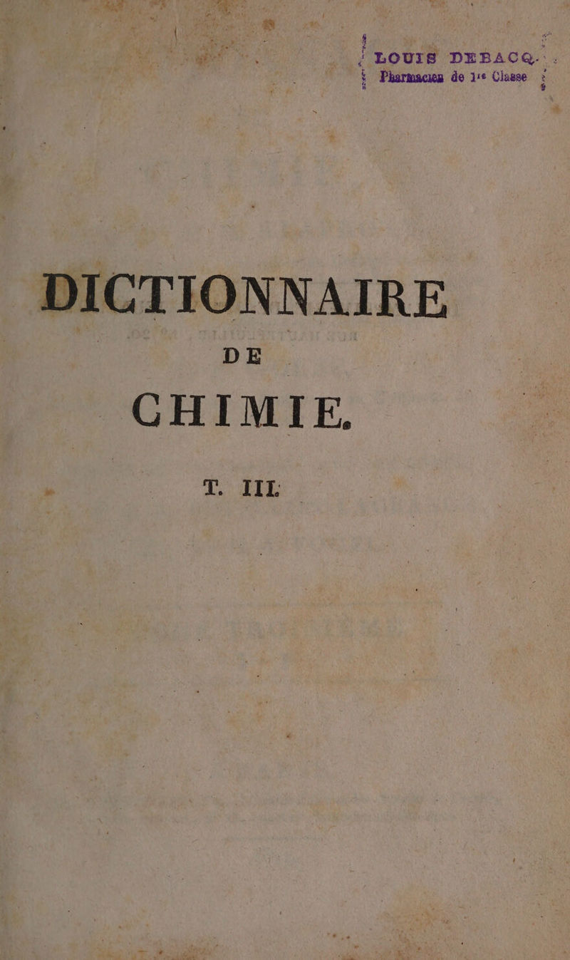 Po et | LA re Fos I ER | 18 / LOUIS DEBAOR. . Pharmacien de 11e Classe : mat DE CHIMIE, x En 1. LIE