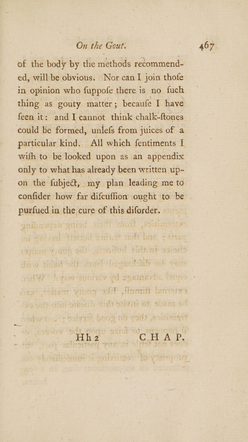 ed, will be obvious. Nor can | join thofe in opinion who fuppofe there is no fuch thing as gouty matter; becaufe I have could be formed, unlefs from juices of a with to be looked upon as an appendix only to what has already been written up- on the fubje@, my plan leading me to purfued in the cure of this diforder. vy ee eo