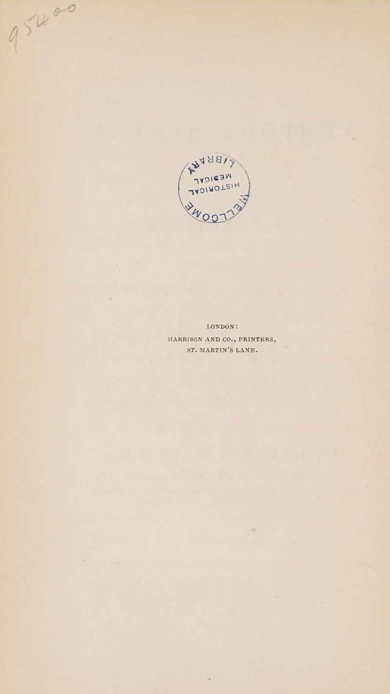 LONDON: v HARRISON AND CO., PRINTERS, ST. MARTIN’S LANE. =