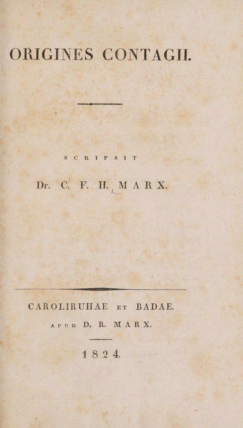 ORIGINES CONTAGHI. er, Sa TEE SE BT ER Se: Da 7... MARS CAROLIRUHÄE er BADAE. Pu, Dir BR. «MAN, 1STA.