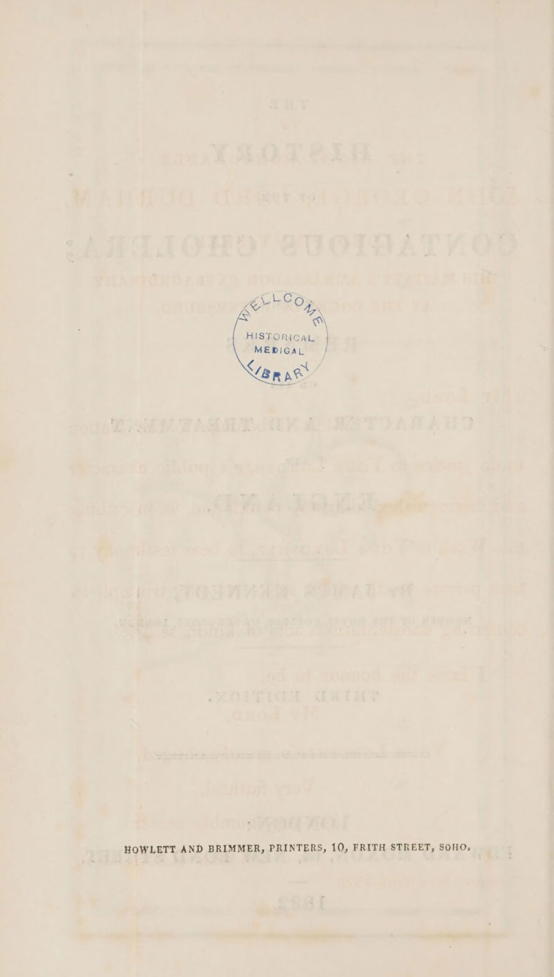 HISTORICAL: | MEDIGAL | Cam ee HO. HOWLETT AND BRIMMER, PRINTERS, 10, FRITH STREET, SO