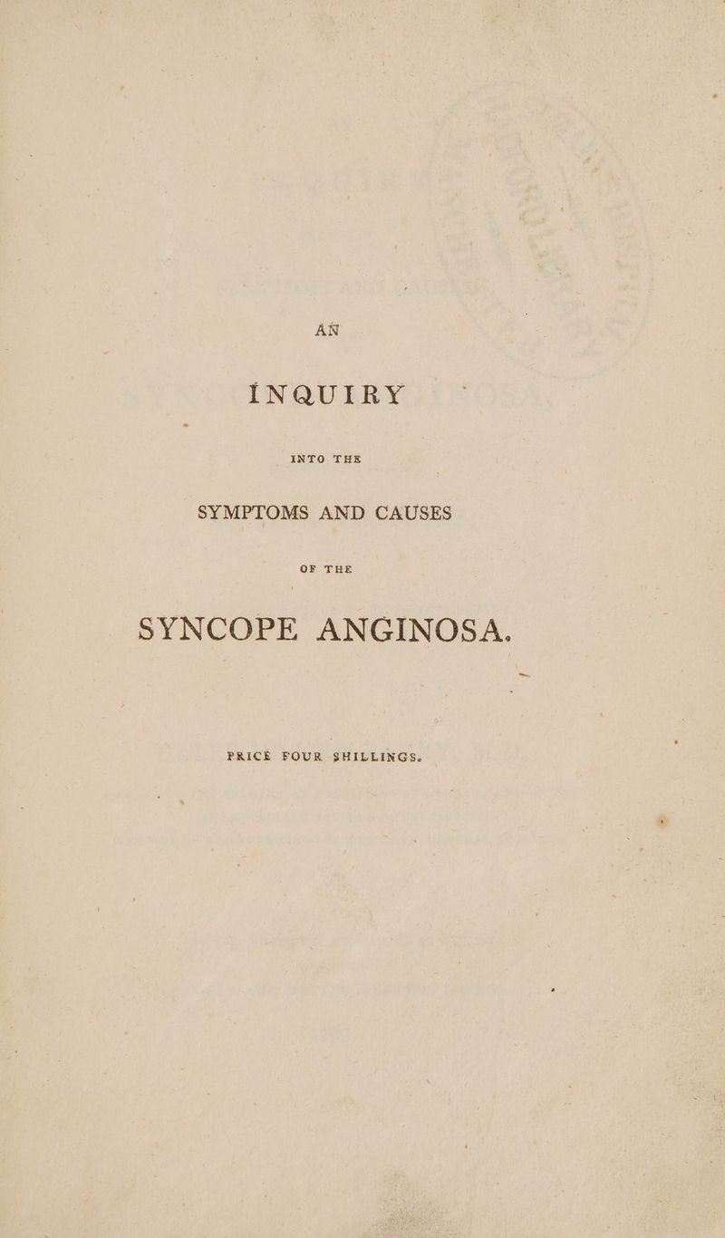 AN INQUIRY SYMPTOMS AND CAUSES SYNCOPE ANGINOSA. ~, PRICE FOUR SHILLINGS. |
