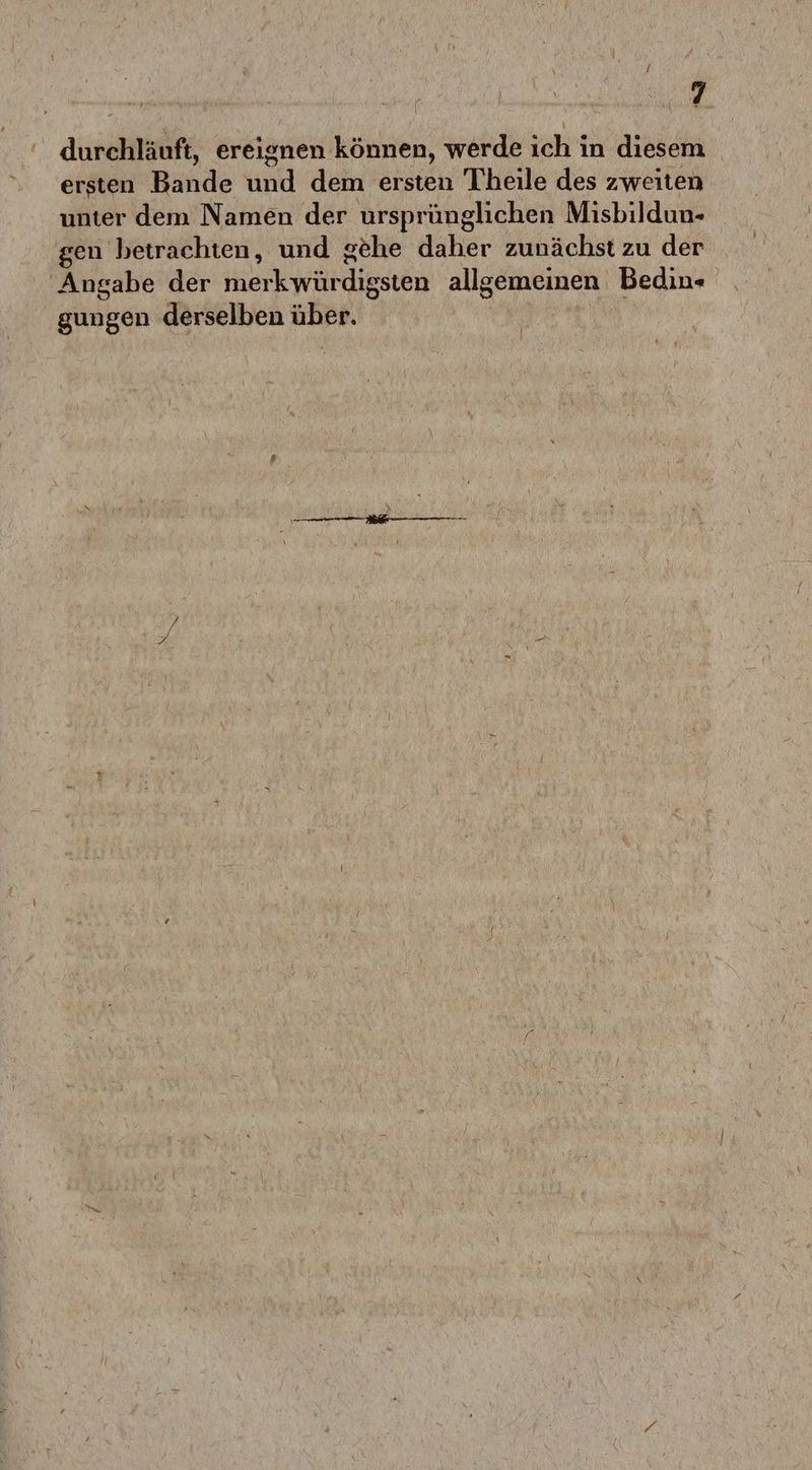 durchläuft, ereienen können, werde ıch in diesem ) 8 ’ hu ersten Bande und dem ersten Theile des zweiten unter dem Namen der ursprünglichen Misbildun- gen betrachten, und gehe daher zunächst zu der Ansabe der merkwürdigsten allgemeinen Bedin+ gabe Y 5 5 ' gungen derselben über. | BINEUKÄ TEN INNEREN