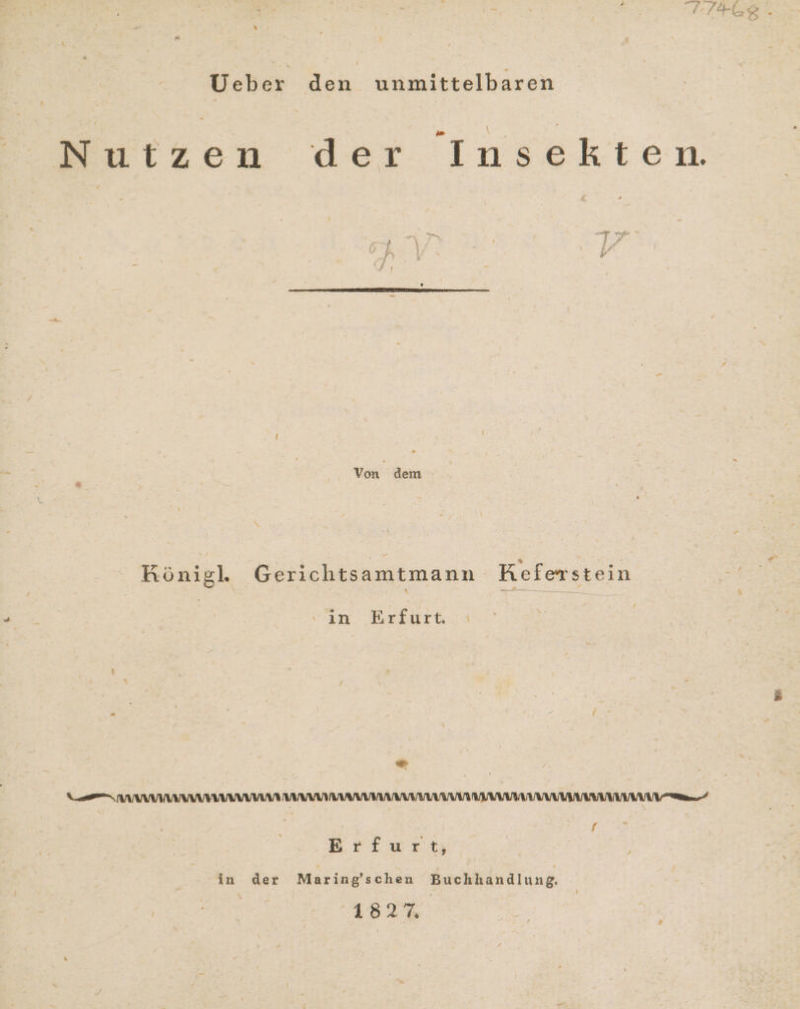 % Ueber den unmittelbaren Nutzen der Insekten Von | dem Königl. Gerichtsamtmann Keferstein ‚am Brfurt “ / Brisrt in der Maring’schen Buchhandlung. 152%