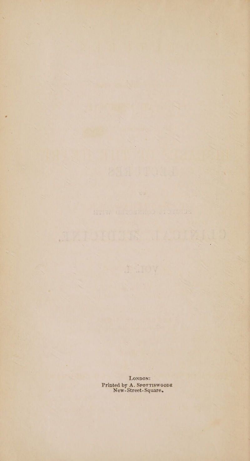 LOoNpDON: Printed by A. SPorTISwooDE New-Street-Square.