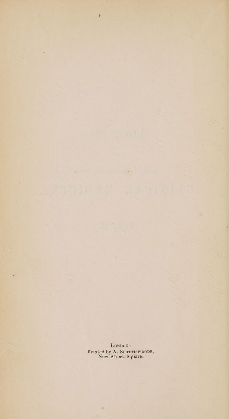 Lonpon: Printed by A. Sporriswoonse, New-Street-Square.