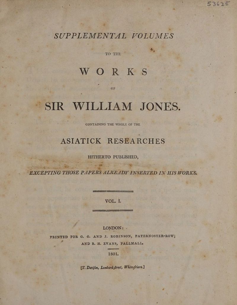 SUPPLEMENTAL VOLUMES ae . TO THE WORKS * ~ SIR WILLIAM JONES. ASIATICK RESEARCHES HITHERTO ean. AS ay Ka} oe pe ki te jo 6 ; s j - 2s : <4 - ~ f a St mS EC Saka, i ee a : i * . # < a : bs sa 3 “EXCEPTING THOSE PAPERS ALREADY INSERTED IN HIS WORKS. LONDON: . PRINTED FOR G. G. AND J. ROBINSON, PATERNOSTER-ROW; a AND R. H. EVANS, PALLMALLe 1801. [T. Davifon, Lombard-ftreet, White-friars.]