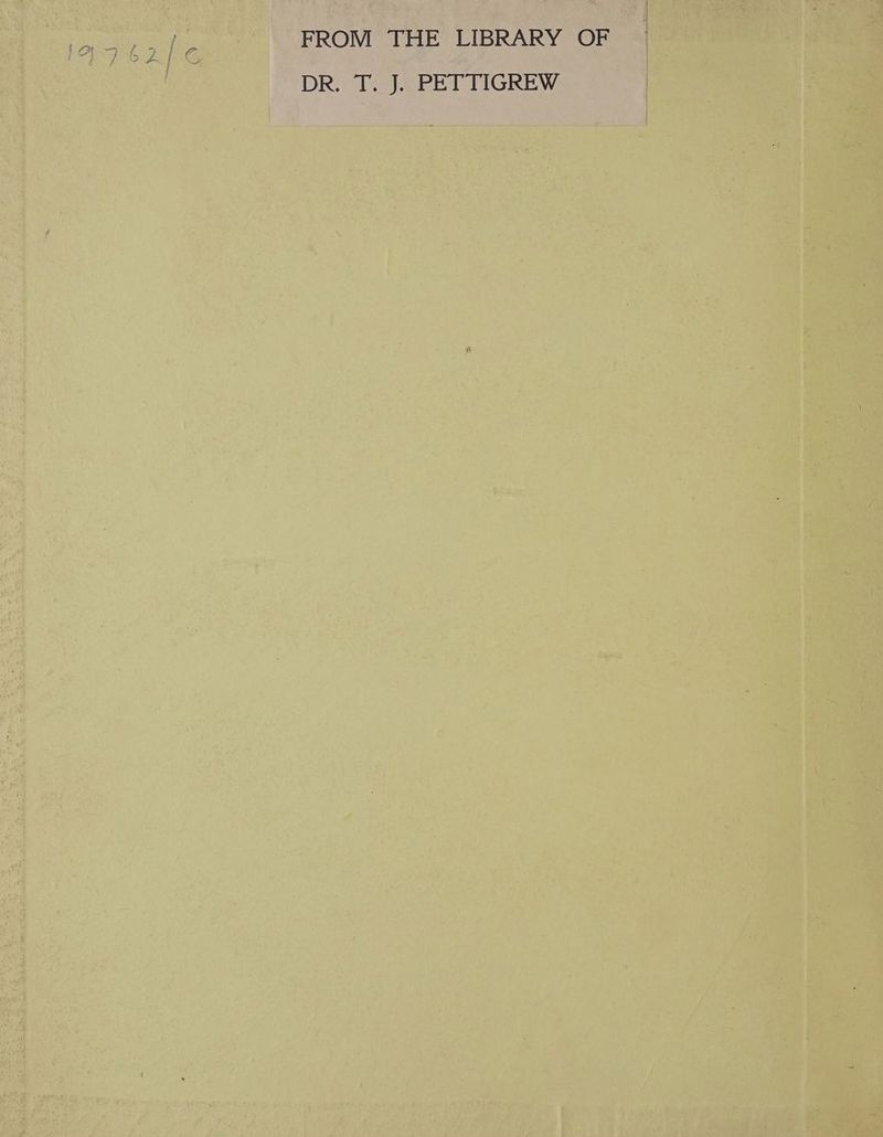 FROM THE LIBRARY OF DR. T. J. PETTIGREW