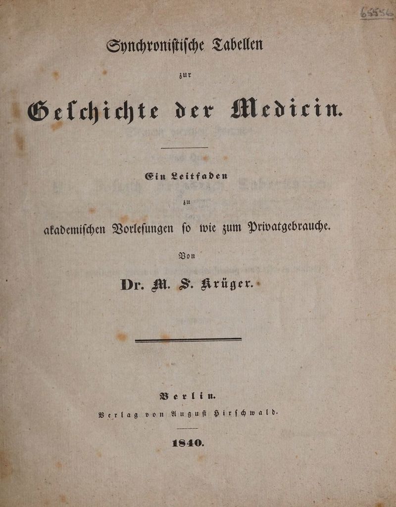 Synchroniſtiſche Tabellen *  zur Ein Leitfaden zu akademiſchen Vorleſungen ſo wie zum Privatgebrauche. Von Dr. M. S. Krüger.» Berlin. Verlag von Auguſt Hir ſchwald⸗ 1840.