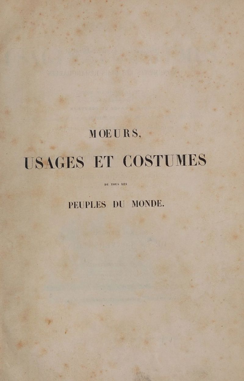 MOEURS, USAGES ET COSTUMES PEUPLES DU MONDE.