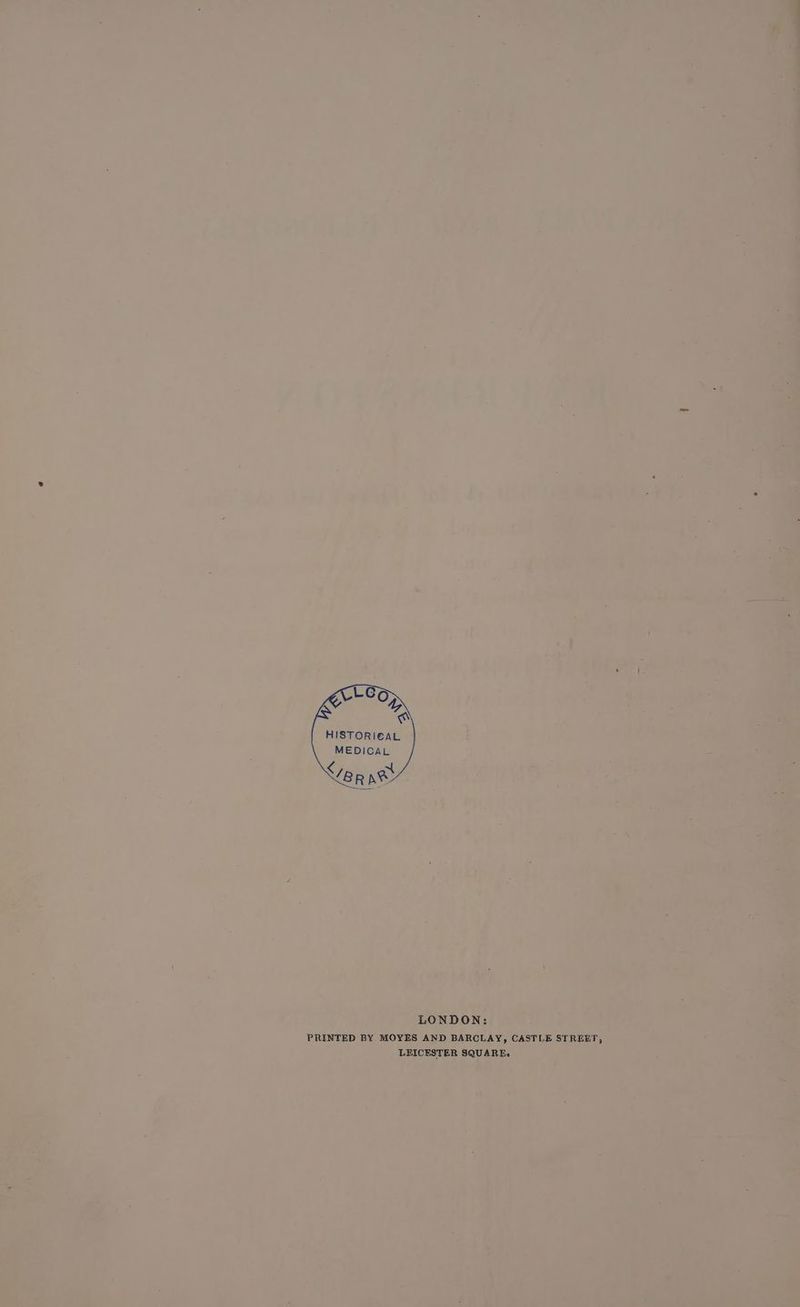 HISTORICAL MEDICAL NET ARS LONDON: PRINTED BY MOYES AND BARCLAY, CASTLE STREET, LEICESTER SQUARE.
