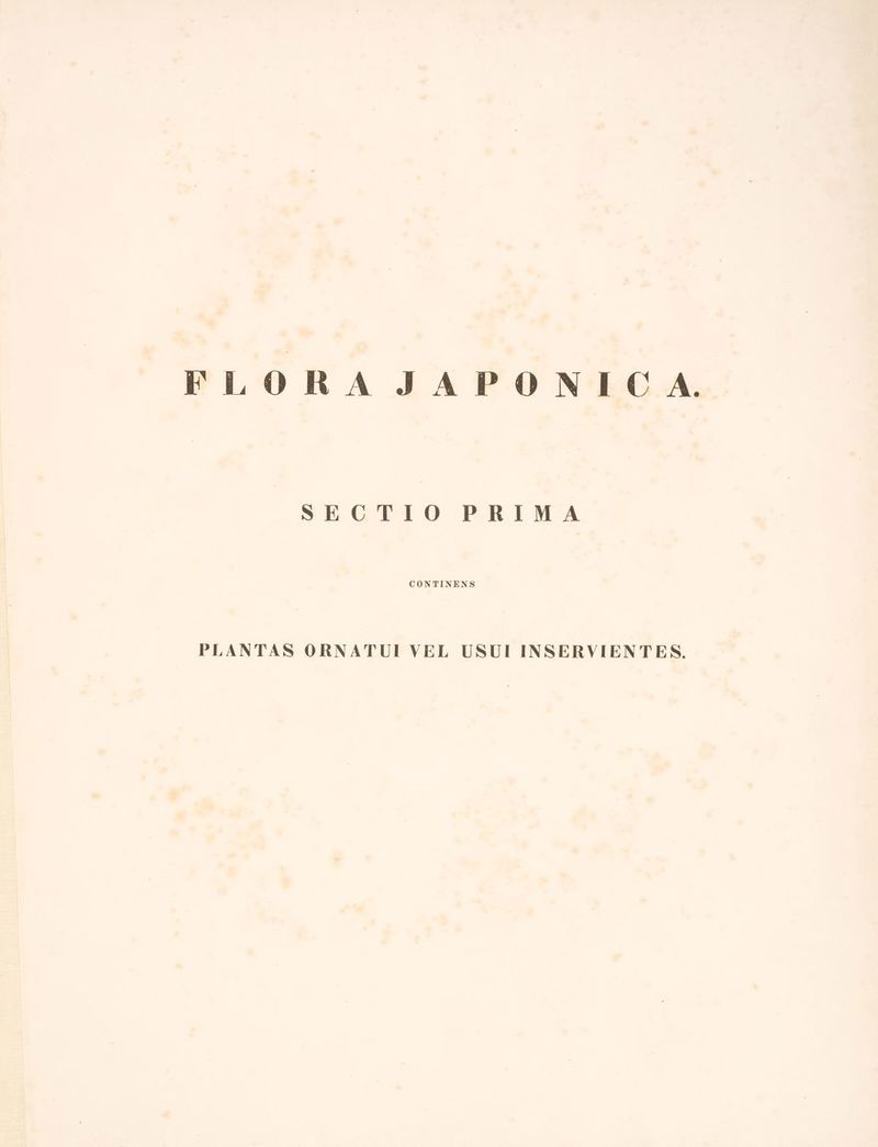 FLORASJA PONICA. SECTIO PRIMA CONTINENS PLANTAS ORNATUI VEL USUI INSERVIENTES.
