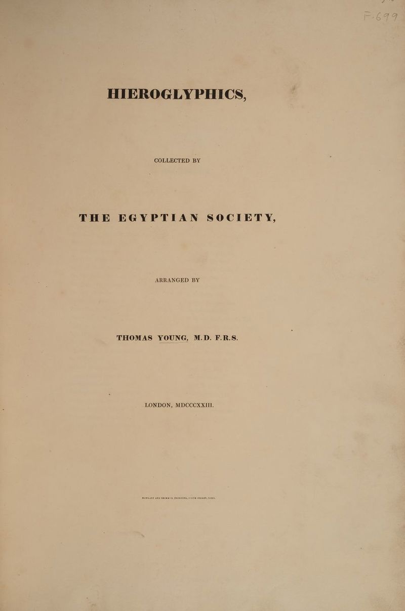 HIEROGLYPHICS, COLLECTED BY THE EGYPTIAN SOCIETY, ARRANGED BY THOMAS YOUNG, M.D. F.R.S. LONDON, MDCCCXXITI.