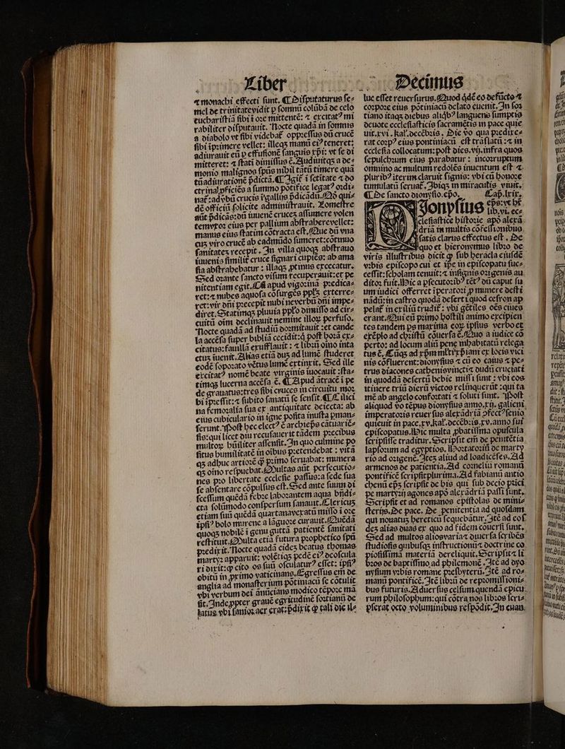 « monachi effecti funt, ¶ Diſputaturus fe mel de tr initatevidit p ſomnũ colũbã de celo euchar iſtiã ſibi ĩ oꝛe mittentẽ: 4 excitatꝰ mi rabiliter diſputauit. Nocte quadã in forte a diabolo vt fibi videbat. oppꝛeſſus dũ cruce fibi ĩpꝛimere vellet: illeqʒ manũ c? teneret; adiurauit eũ p effufionẽ fanguie xpᷣi: vt ſe di mitteret: 4 ftati dimiſſus c. Audiuitq; a de⸗ monio malignos ſpũs nibil tatü timere qua tũadiurationẽ pdicta. ¶ Agit ĩ fctitate ⁊ do ctrina pficiéo a fummo potifice legat? oꝛdi⸗ nat :advbü crucis A pᷣdicãdũ.Qð qui⸗ dé off iciũ ſolicite a miniſtrauit. Lomeſtre aũt pᷣdicãs:dũ iuuenẽ cruces aſſumere volen temvroꝛ eius per pallium abſtraherevellet: manus eius ftatim cõtracta eſt. Que dũ ena cuz viro cruce ab cadimido fumcret:cotinuo fanitates veceptt In villa quoqs abſtrauo iuuenio firnilit cruce ſignari cupiẽs: ab ama fia abftrabebatur : illags ꝓtinus excecatur. Sed ozante fancto vifum tecuperauit:et pe nitentiam egit. C apud vigoꝛinã pꝛedica⸗ ret: nubee aquoſa cõſurgẽs ppls exterre⸗ ret: vir oni pꝛecepit nubi never bũ oni impe⸗ diret.Statimqʒ pluuia ppło dimiſſo ad cir⸗ cuitü oim oeclinauit nemine illoꝝ perfuſo. Nocte quadã ad ſtudiũ doꝛmitauit :et cande la accẽſa fuper biblia cecidit: p hoꝛã ex⸗ citatus: fauillã exufflauit: ⁊ libũ omo inta ctus iuentt. Aas ctia ous ad lume ſtuderet code ſopoꝛato tus lumẽ extinxit. Sed t lle ercitatꝰ nomẽ beate 229 iuocauit:ſta⸗ t. ¶ Apud ãtracẽ ĩ pe de grauatus: tres fibi cruces in circuitu moꝛ bi ipꝛeffit:⁊ ſubito ſanatũ fe fenfit. ¶ Cilici na femoꝛalia fua ex antiquitate deiecta: ab eius cubicular io in igne pofita inuſta ꝑman⸗ ſerunt. Woſt bec elect? € arcbiepe catuar iẽ⸗ ſis: qui licet diu recuſauer it tãdem pꝛecibus multoꝝ büiliter aff enſit. In quo culmine po fitus humilitatẽ in oĩbus pꝛetendebat: vitã qʒ adbuc artioꝛẽ d pꝛimo ſeruabat: munera nes pꝛo libertate ecclefie paffue:a fede fua fc abſentare cõpulſus cft. Sed ante fuum di ſceſſum quẽdã febꝛe laboꝛantem aqtia bñdi⸗ etiam fui quẽdã quartanavexatũ miſſo ĩ oꝛe ipfi? bolo murene a lagueze curauit. Quẽdã quoqʒ nobilẽ i genu gutta patientẽ ſanitati reſtituit. Multa etia futura pꝛophetico ſpũ p:edirit. Tlocte quada. cides beatus thomas martyꝛ apparuit: volẽt iq pede ci? deoſcula ri dixit:ꝙ cico os ſuũ ofculatur? eſſet: ipfi? obitu in ꝓx imo vaticinans.Egreſſus cm de anglia ad monafferium potiniacu fc cõtulic fit. Inde ꝓpter graue egritudinẽ ſoꝛtianũ de ſterijs. De pace. De penitentia ad quofdam. — 2 qui nouatuʒ hereticũ ſequebãtur. qtẽ ad eof. auß Bu fludiofie ginbufas inſtructioniiæ doctr ine co i 85 mater ia dereliquit. Ser ipſitæ li ee 109 de bapt iſſmo ad philemonẽ . Icè ad dyo | erede. nyfium vꝛbis romane pꝛeſbyterũ. Itẽ ad ro- | iler mana pontifice. Itẽ iibũ de repꝛõmiſſioni⸗ ink bus futur is. Adũer ſus celſum quendã epicu Tip e pbilofopbum:quicotramoslibzoeleris ii i plerat octo voluminibus refpodit In enam. | ia ei D^ 0