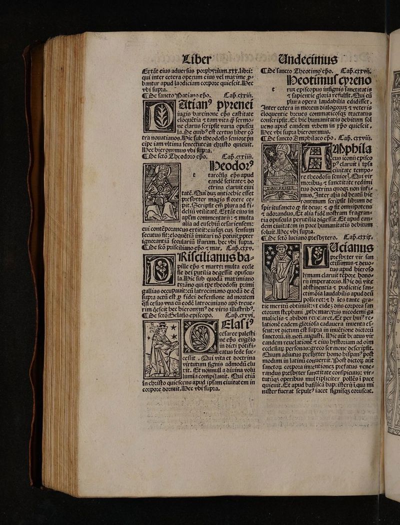 Liber bantur apud laodiciam coꝛpoꝛe quieſcit. ec J C ed AUT ¶ De ſancto Mat iano epo, — Cap. crx in. Atianꝰ ppꝛenei Iliugis bareinone eps caſtitate ]| j| cloquétia ⁊ tam vita d ſermo⸗ a ne dlarus fcripfit varia opuſcu la. De quibꝰ eft certus liber có tra nouatianos. ic ſub tbeodofio ſenioꝛe pᷣn cipe iam vltima ſenectute in chꝛiſto quieuit. Hec hiernęmus vbi ſiſp aaa ¶ De ſctõ Thcodoꝛo epo. Caß crx iin. Wzs3p. dxodo? rt .tarcéfie eps apud g eandẽ fctitate« do UB pit. Scripfit ele ad fi⸗ «1| delia vtilitatẽ.Extãt eius in d aplm commentarü : ⁊ multa 7 alia ad euſebiũ ceſar ienſem: cum conte poꝛaneus extitit:eiuſqʒ cus. ſenſum ignoꝛant iã ſeculariũ lr̃arinn. bec vbi ſupꝛa. ne eßs eugeio in dicti potiftz catus ſede ſuc⸗ Andecimus Q5 : NS 1 | SY ! — EIN moꝛibug « fatictitate redimi tus apud hieroſo ri imperatoꝛis. ic od vite NY A | abftinentia « pudicitie fane polleret:æ b. ies tante gra⸗ tie meritũ obtinuit: t eideʒ dns coꝛpoꝛa fan ctoꝛum ſtephani ꝓthe martyꝛis nicodemi ga malielis ⁊ abibon rei elaret.Et per bur? rc» lationẽ cadem gloꝛioſa cadauera inuenta eſ⸗ ſanctoꝛũ.iij. noñ.auguſti. ic ant be atus vir eccleſiaꝝ per ſonas:greco ſermone de ſcripfit. fuam adiutus p:cfbyter homo hiſpanꝰ poft modum in latinũ conuertit. Poſt dictoꝝ aũt randus pꝛeſbyter ſanctitate confpicutie: vir⸗ tutũqʒ operibus multipliciter pollẽs ĩ pace niſter fuerat ſepultꝰ iacet ſigniſqʒ coꝛuſcat.