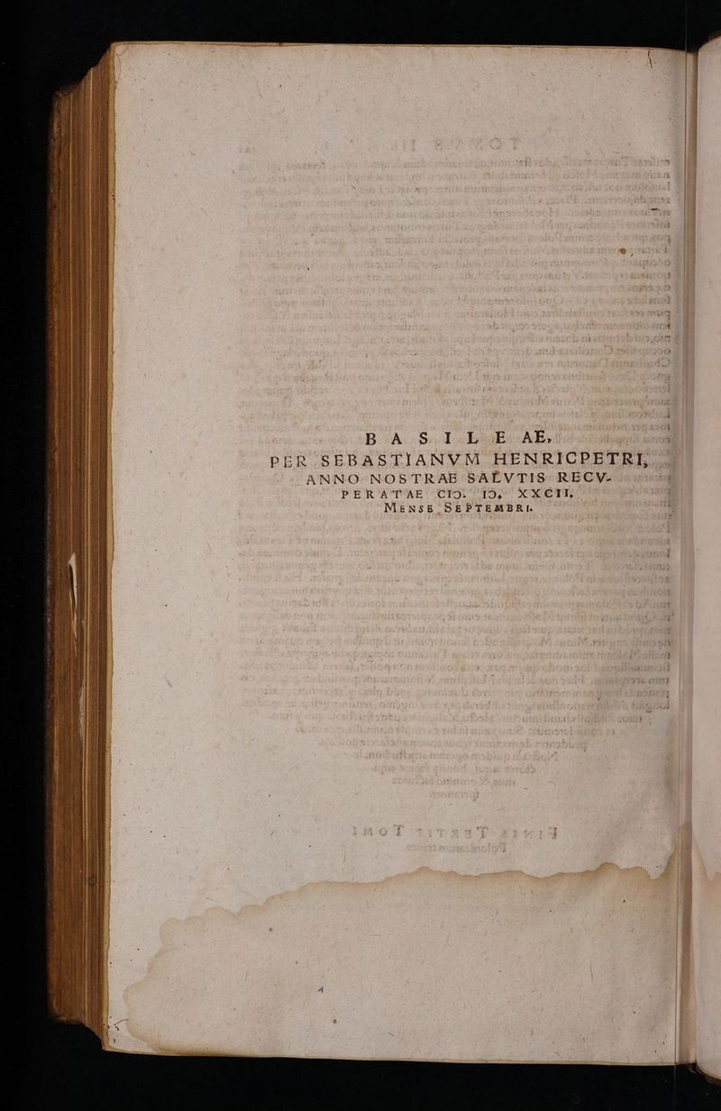 Wis: AMOR ur S IS e | BA SILE AE; lsagrs PER SEBASTIANVM HENRICPETRI, ANNO NOSTRAE SAÉVTIS:. RECV- PER'AMT4'zAE ClIOi IO, XXCITL. : MesNSB SEPTEMBRLI QUEE QUASI ONE LER ALGO SI