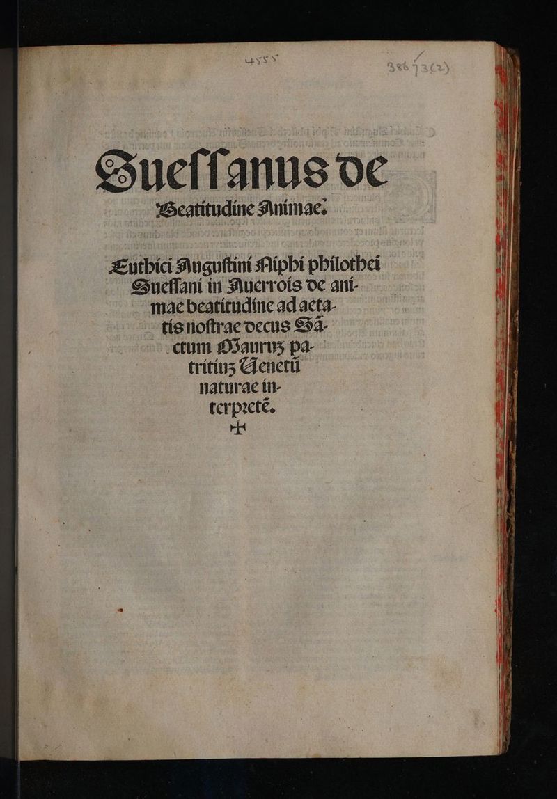 Euthici Huguſtini Miphi pbiotbei Sueſſani in Juerrois oc ant- mae beatitudine ad acta- tis noſtrae occus Sã⸗ ctum Mauruʒ pa- tritiuʒ Aenetũ naturac tmn terpꝛetẽ. ＋