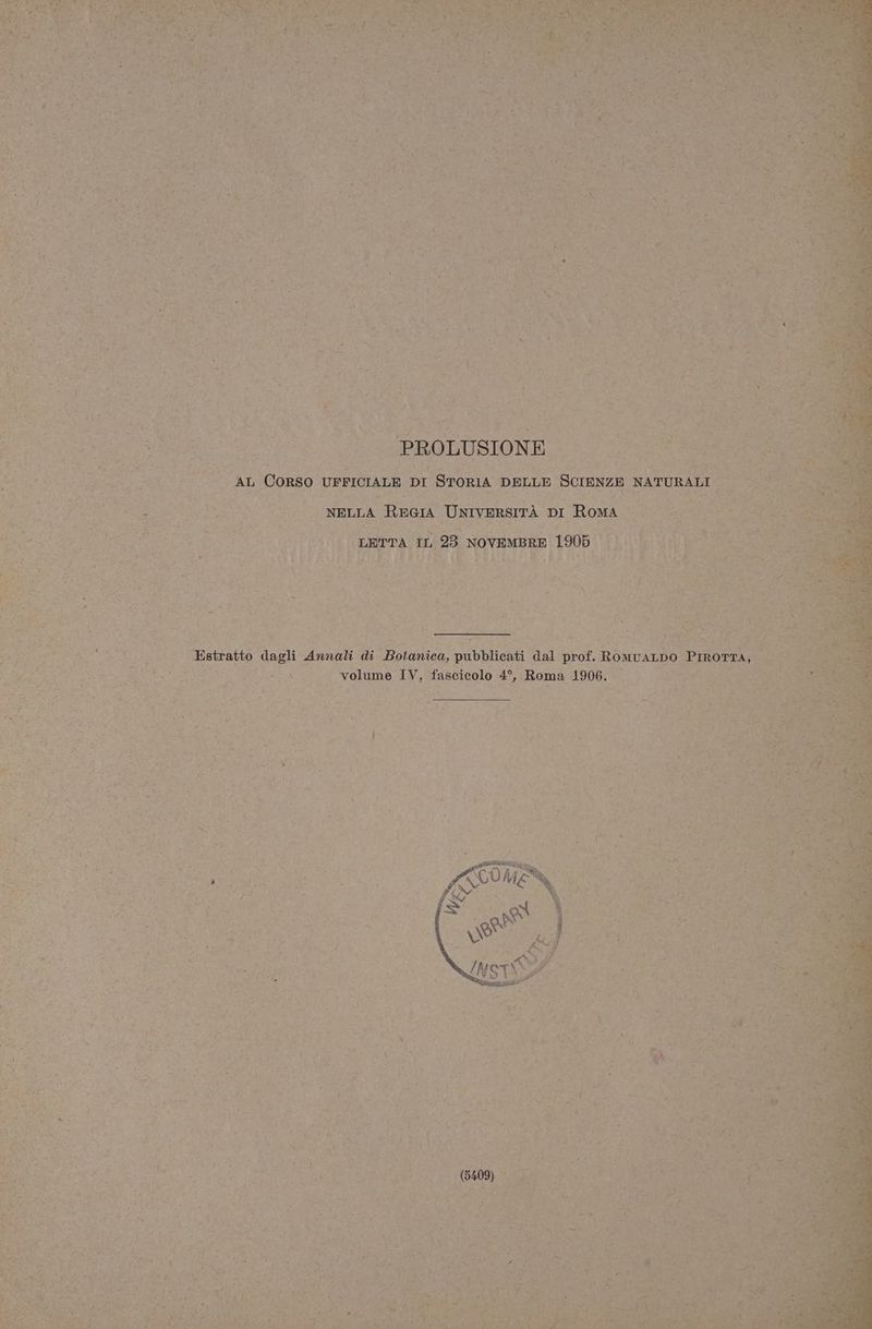 | PROLUSIONE. PAL Corso UFFICIALE DI STORIA DELLE Scranza NATURALI | ae Bastratto dagli Annali di AA pubblicati dal prof. BAnoioi PmoTTA,. | volume IV, fascicolo 4°, ; Roma 1906. ;
