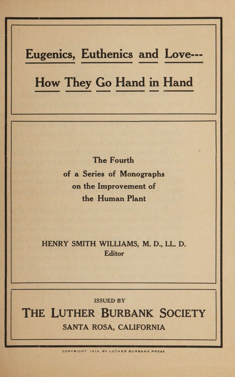 How They Go Hand in Hand The Fourth of a Series of Monographs on the Improvement of the Human Plant HENRY SMITH WILLIAMS, M. D., LL. D. Editor SANTA ROSA, CALIFORNIA COPYRIGHT 1914, BY LUTHER BURBANK PRESS