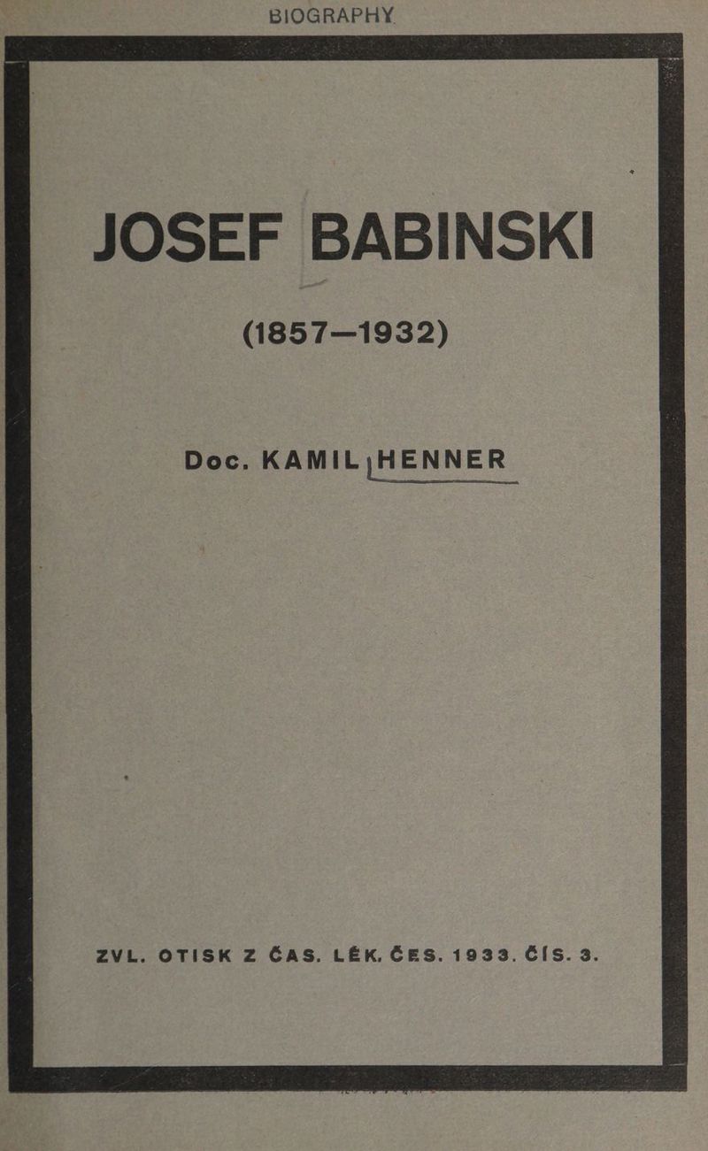 BIOGRAPHY JOSEF BABINSKI (1857—1932) ZVL. OTISK Z ČAS. LÉK. ČES. 1933. ČÍS. 3.