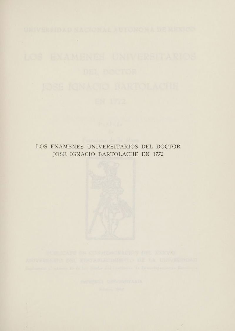 LOS EXAMENES UNIVERSITARIOS DEL DOCTOR JOSE IGNACIO BARTOLACHE EN 1772