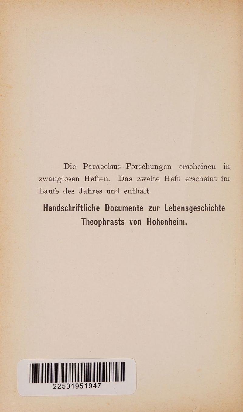 Die Paracelsus- Forschungen erscheinen in zwanglosen Heften. Das zweite Heft erscheint im Laufe des Jahres und enthält Handschriftliche Documente zur Lebensgeschichte Theophrasts von Hohenheim. III