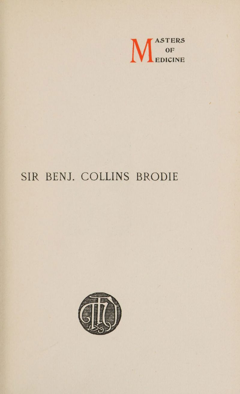 ASTERS M i EDICINE SIR BENJ. COLLINS BRODIE