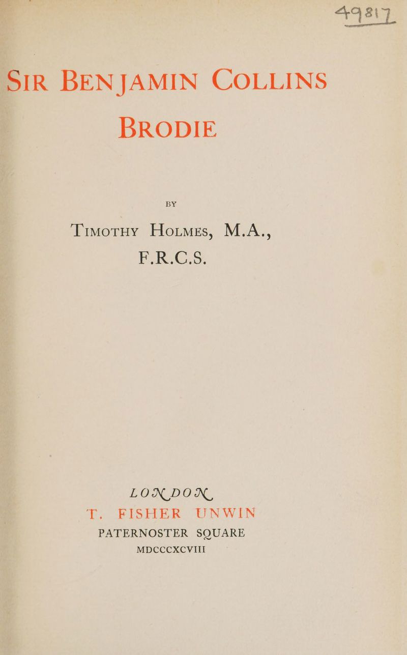 BRODIE Timoruy Hotes, M.A., F.R.C.S. LON DON, T. FISHER UNWIN PATERNOSTER SQUARE MDCCCXCVIII gu |