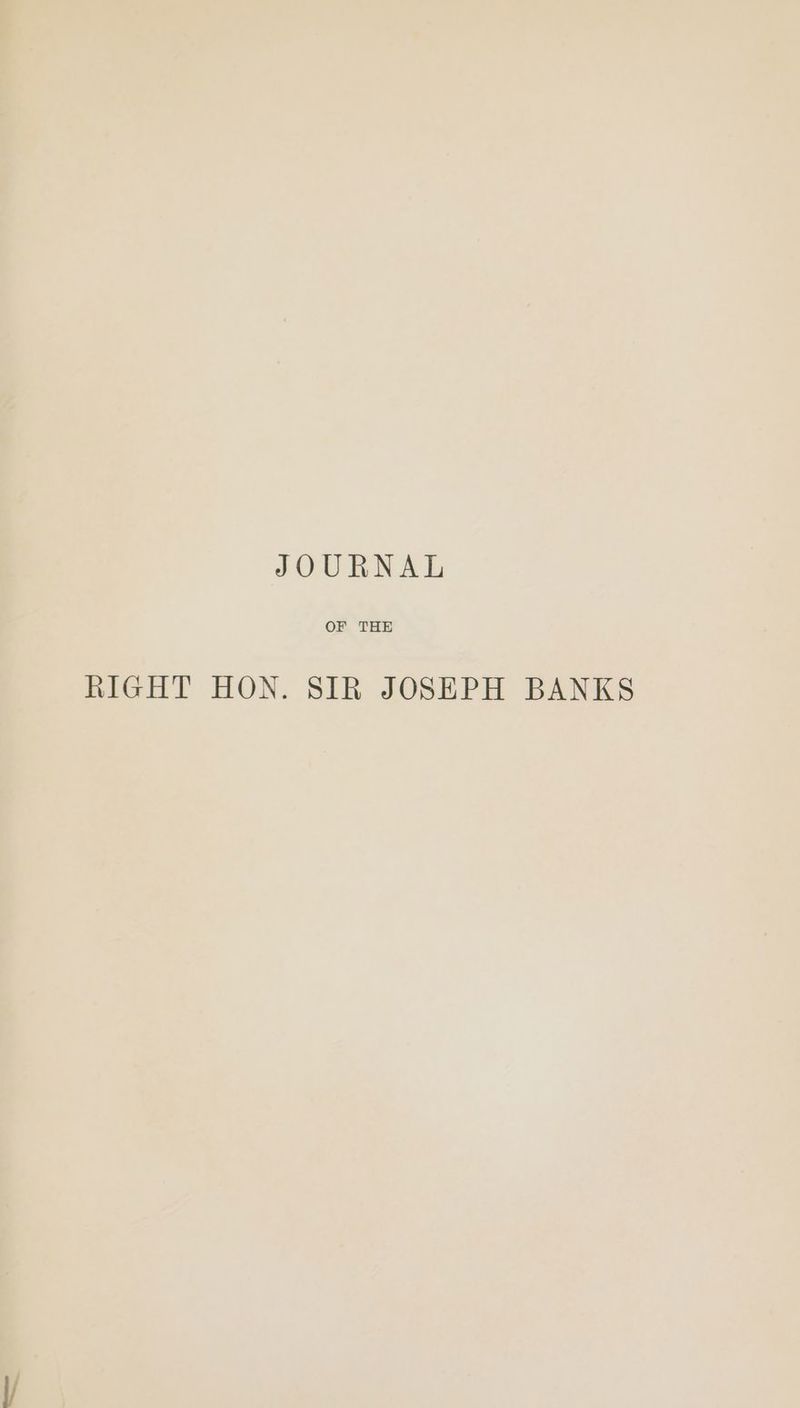 JOURNAL OF THE RIGHT HON. SIR JOSEPH BANKS