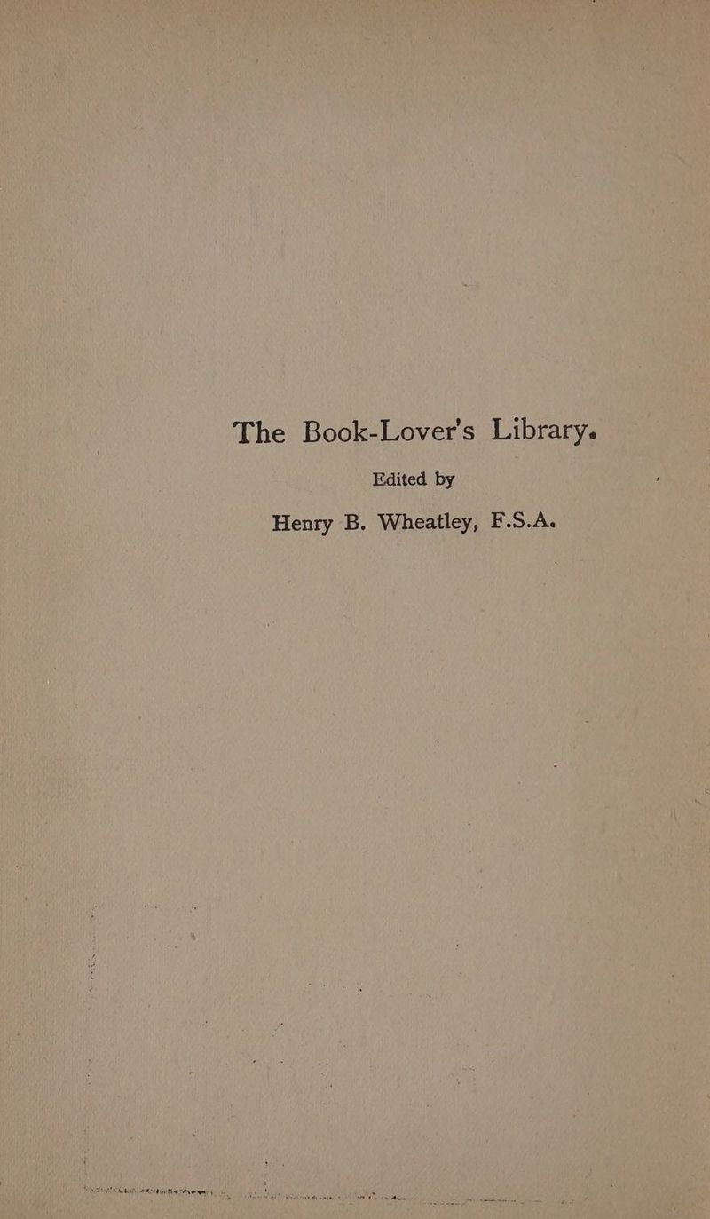 The Book-Lover's Library. Edited by Henry B. Wheatley, F.S.A.