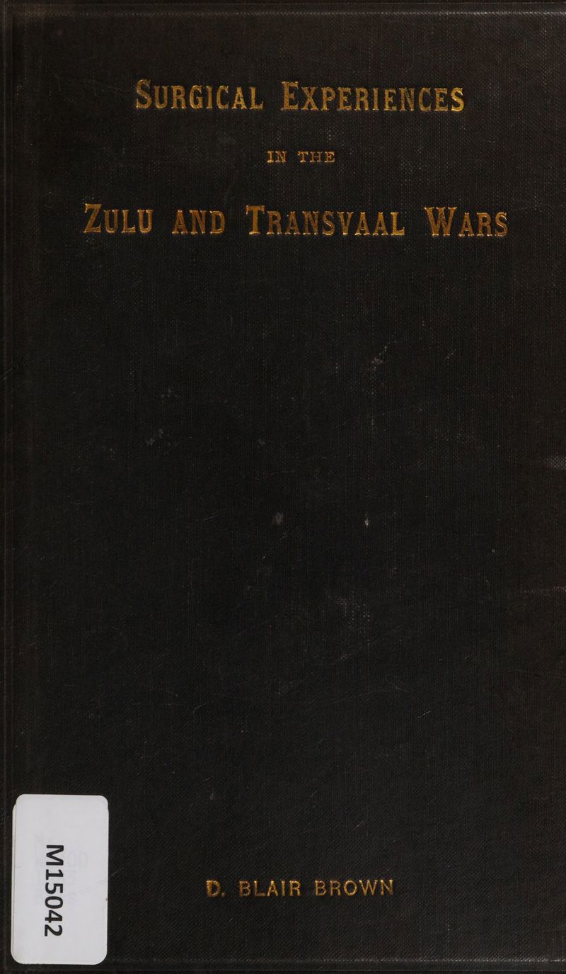 SURGICAL EXPERIENCES IN THE ar y P ~s J i es ZULU AN D R RAN 4 SV A; A WE W AR iS ©. BLAIR BROWN