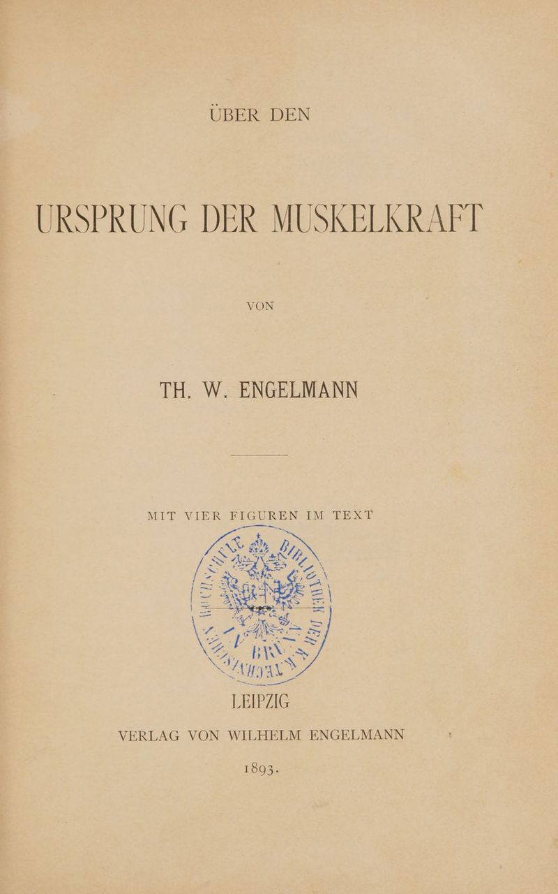 UBER DEN URSPRUNG DER MUSKELKRAFT VON TH. W. ENGELMANN VERLAG VON WILHELM ENGELMANN 1803.