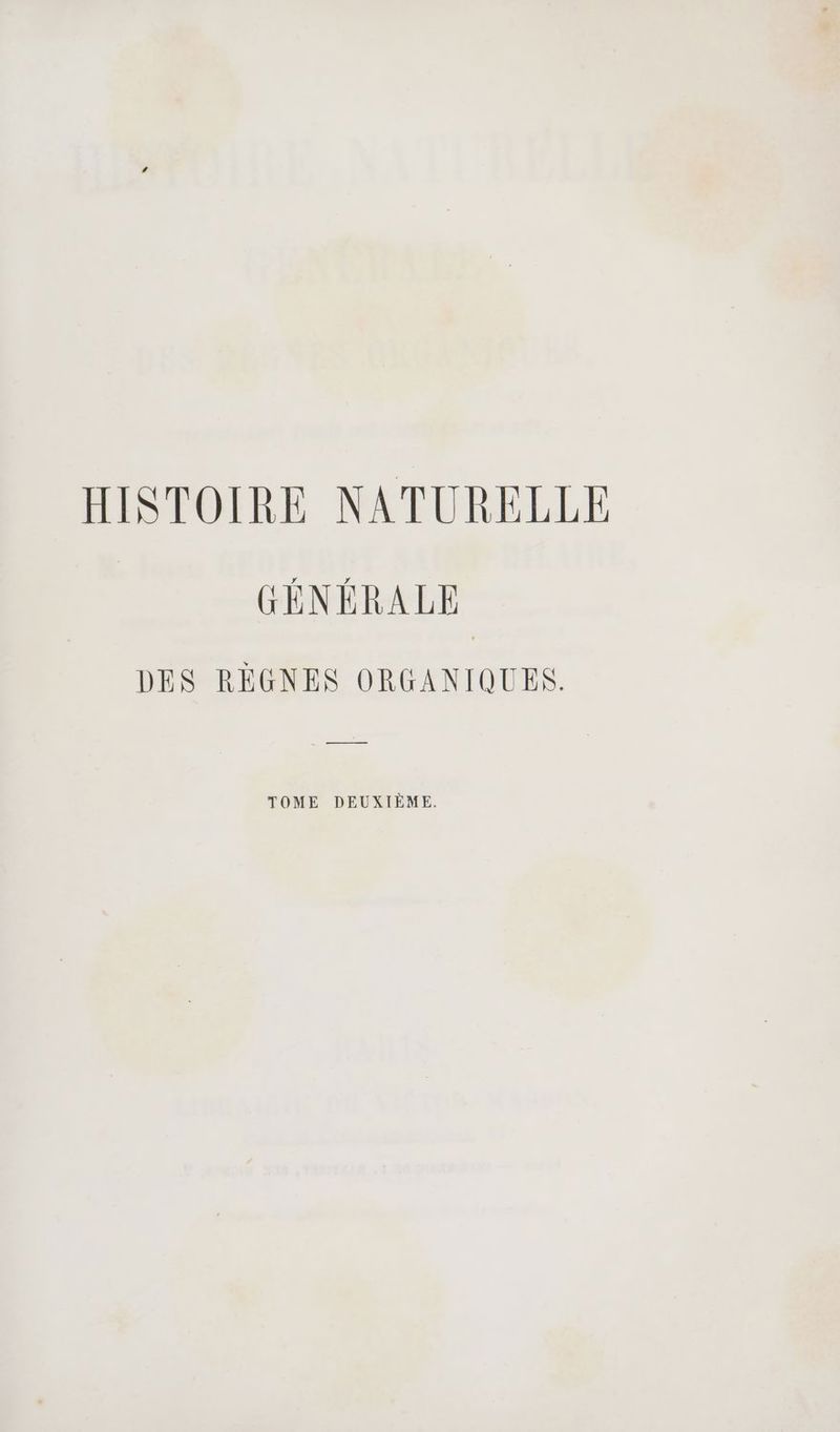 HISTOIRE NATURELLE GÉNÉRALE DES RÉGNES ORGANIQUES. ——— TOME DEUXIÈME.