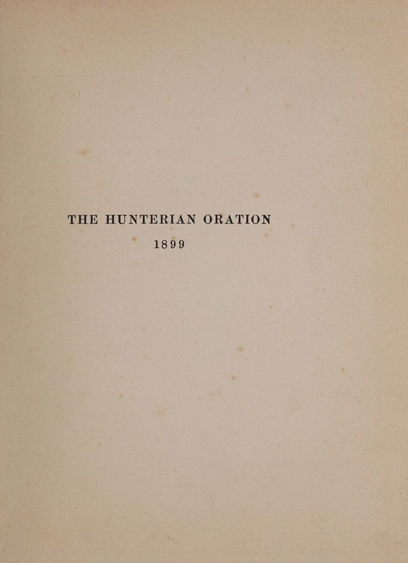 THE HUNTERIAN ORATION 1899