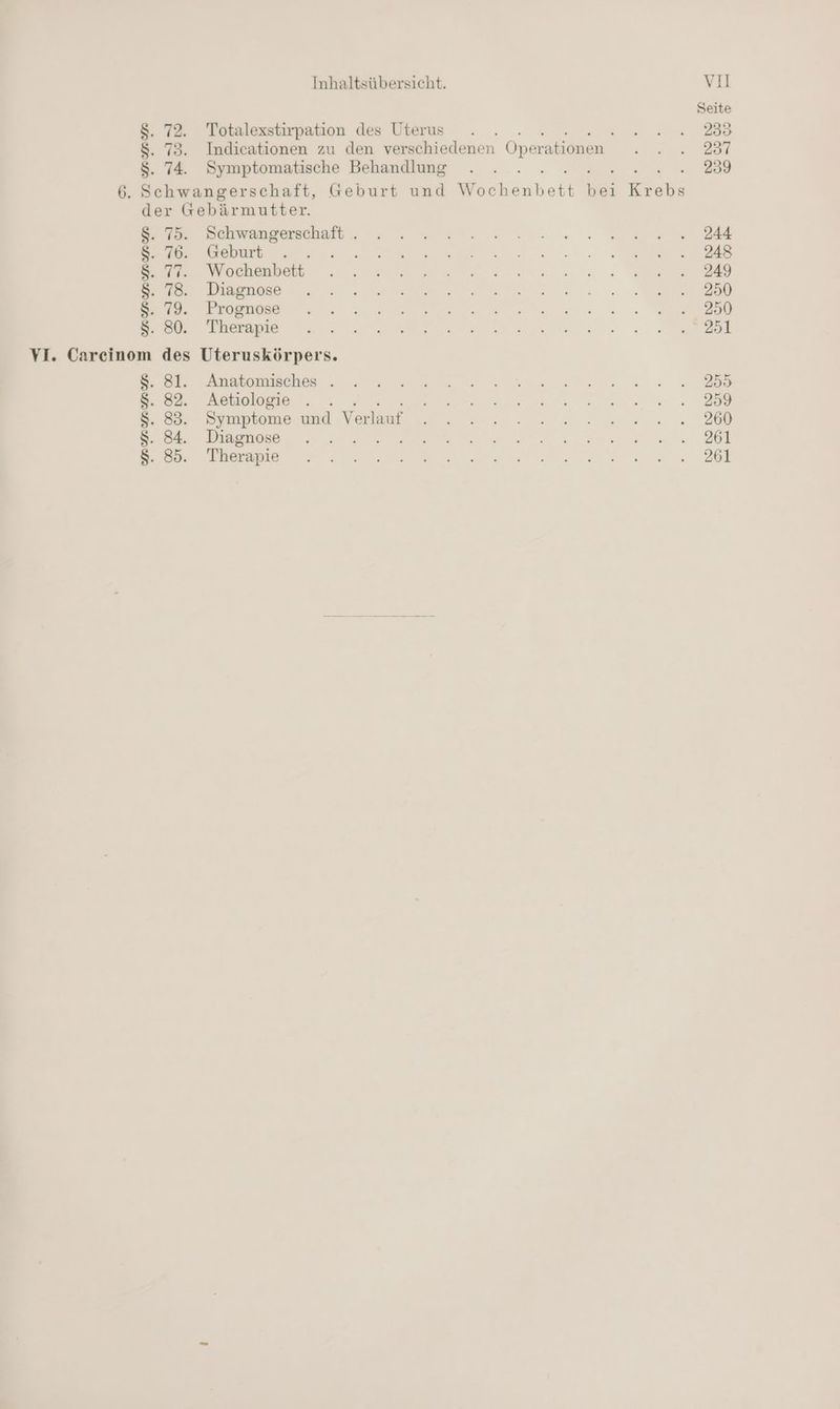 Seite $. 72. Totalexstirpation des Uterus . . ar ae $. 73. Indicationen zu den verschiedenen Operationen a 7 $. 74. Symptomatische Behandlung . . 239 6. Schwangerschaft, Geburt und eecbenbett Bi Be der Gebärmutter. Ba Bchwangarsehäft,, 2 2 sten an. re Bl RE 2 ee wer Wochmben, mu. Zement... a ee ee ee ET a ee ee a I a a ee YI. Careinom des Uteruskörpers. EUR ARSCH 8. 82. Aetiologie . . ne fe A REN $. 83. Symptome ER So N; Da ee ee $. 85. Therapie BER EV NAT N Ze Ten ee